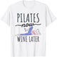 Pilates Now Wine Later, Fitness Exercise and Pilates Lover T-Shirt - T-Shirt | White
