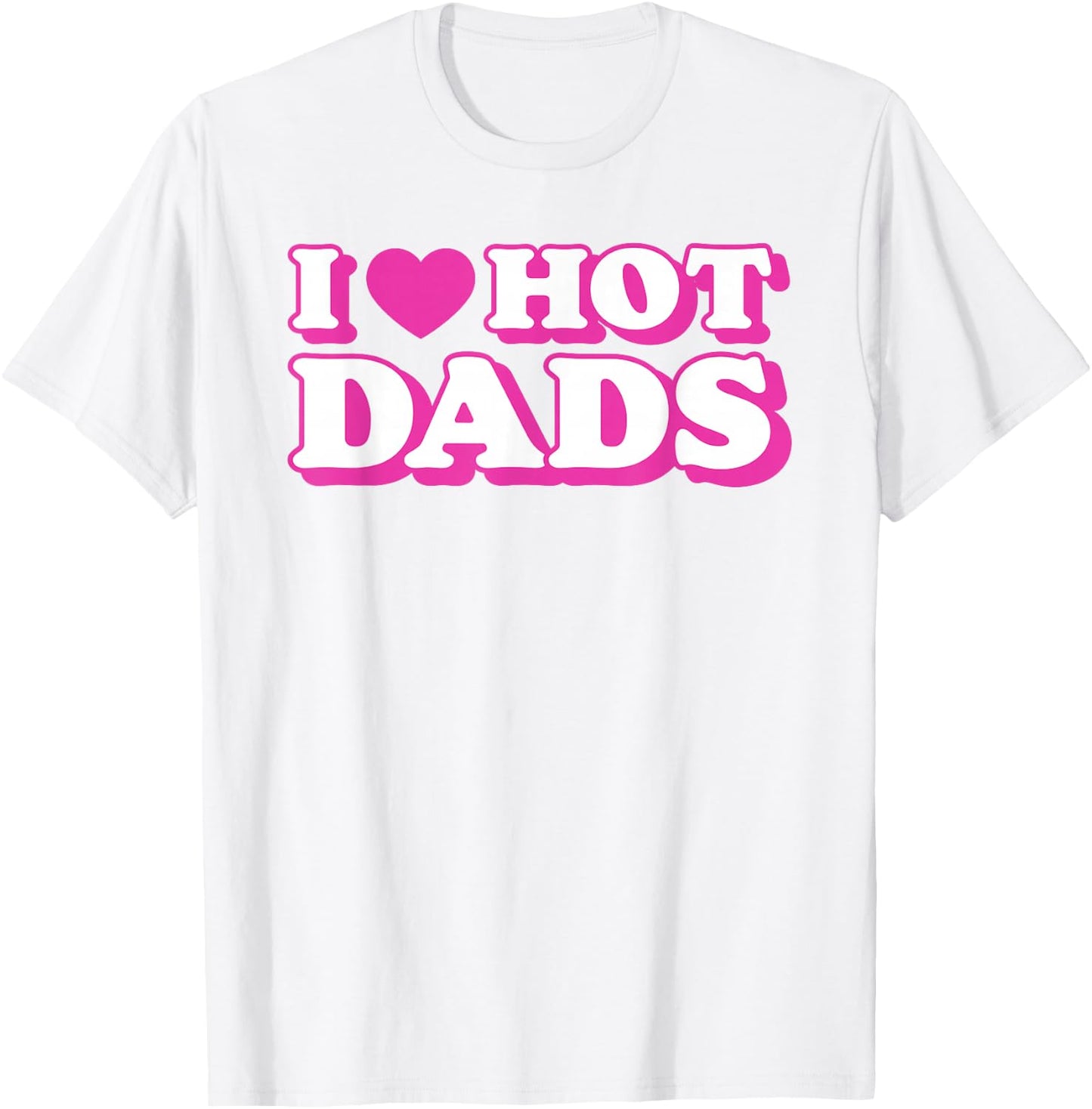 I Love Hot Dads Funny Heart Bimbo Aesthetic Y2K Pink T-Shirt - T-Shirt | White
