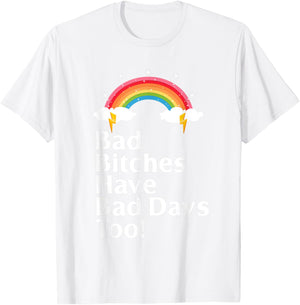 Bad Bitches Have Bad Days Too Rainbow Funny Sarcastic T-Shirt - T-Shirt | White