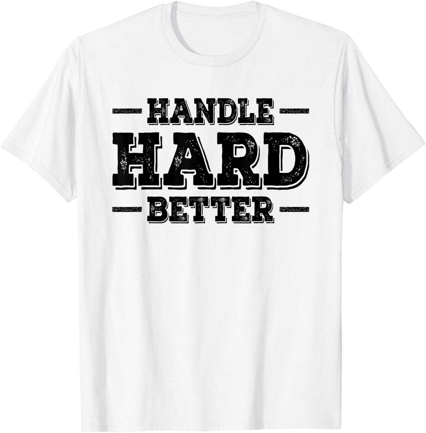 Handle Hard Better T-Shirt - T-Shirt | White