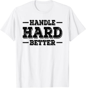 Handle Hard Better T-Shirt - T-Shirt | White