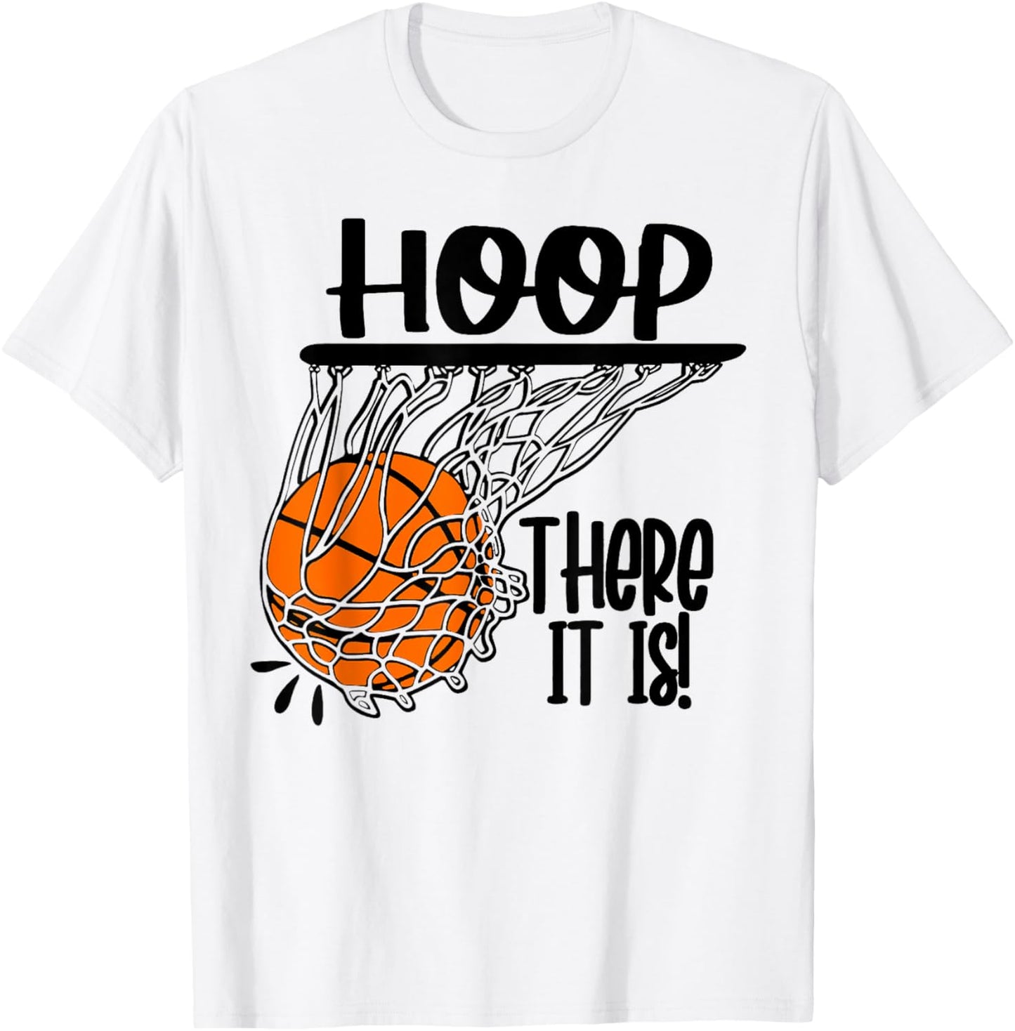 Hoop There It Is Basketbal Ball Fan Funny Basketball Player T-Shirt - T-Shirt | White