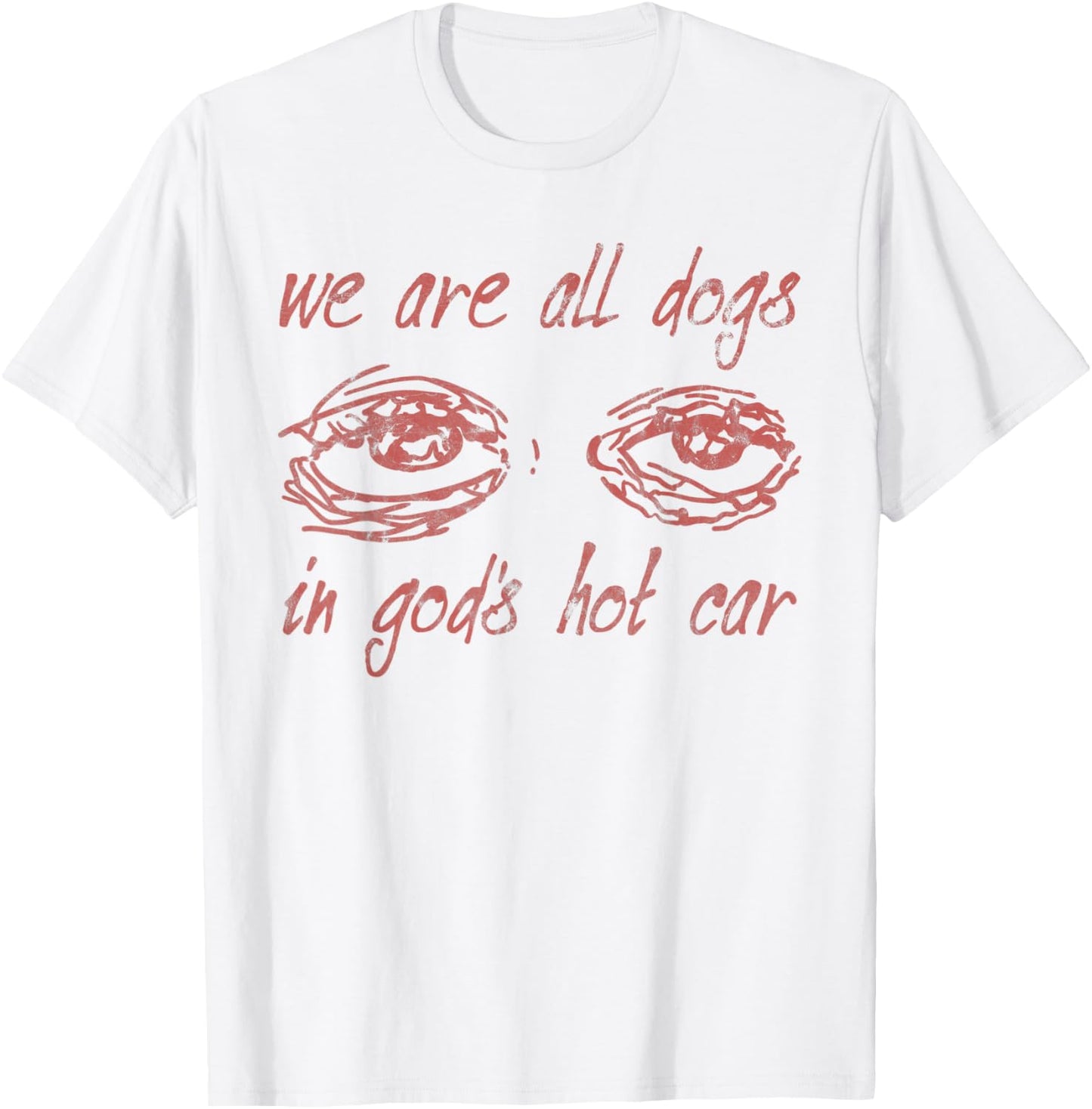 We Are All Dogs In God's Hot Car Christian T-Shirt - T-Shirt | White