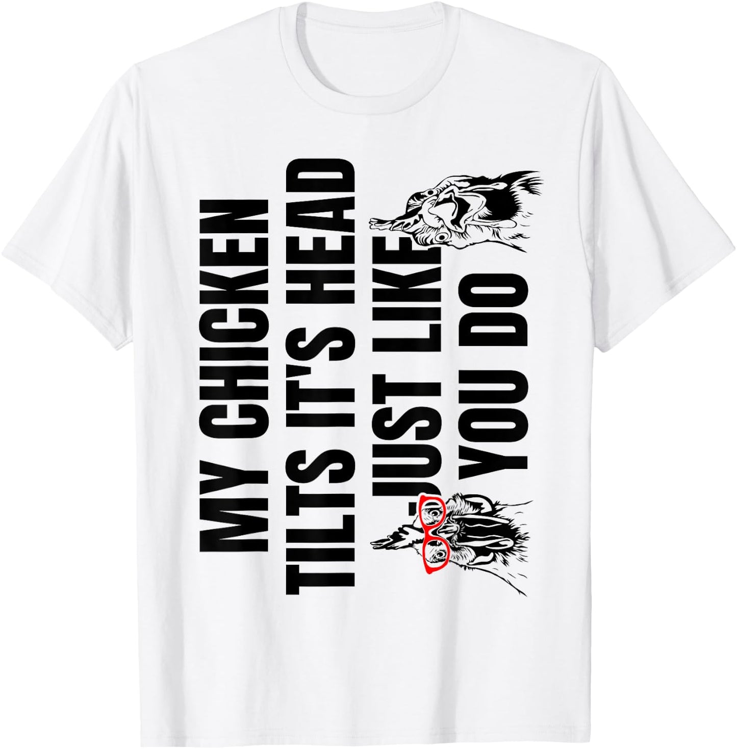 My Chicken Tilts It's Head Just Like You Do T-Shirt - T-Shirt | White