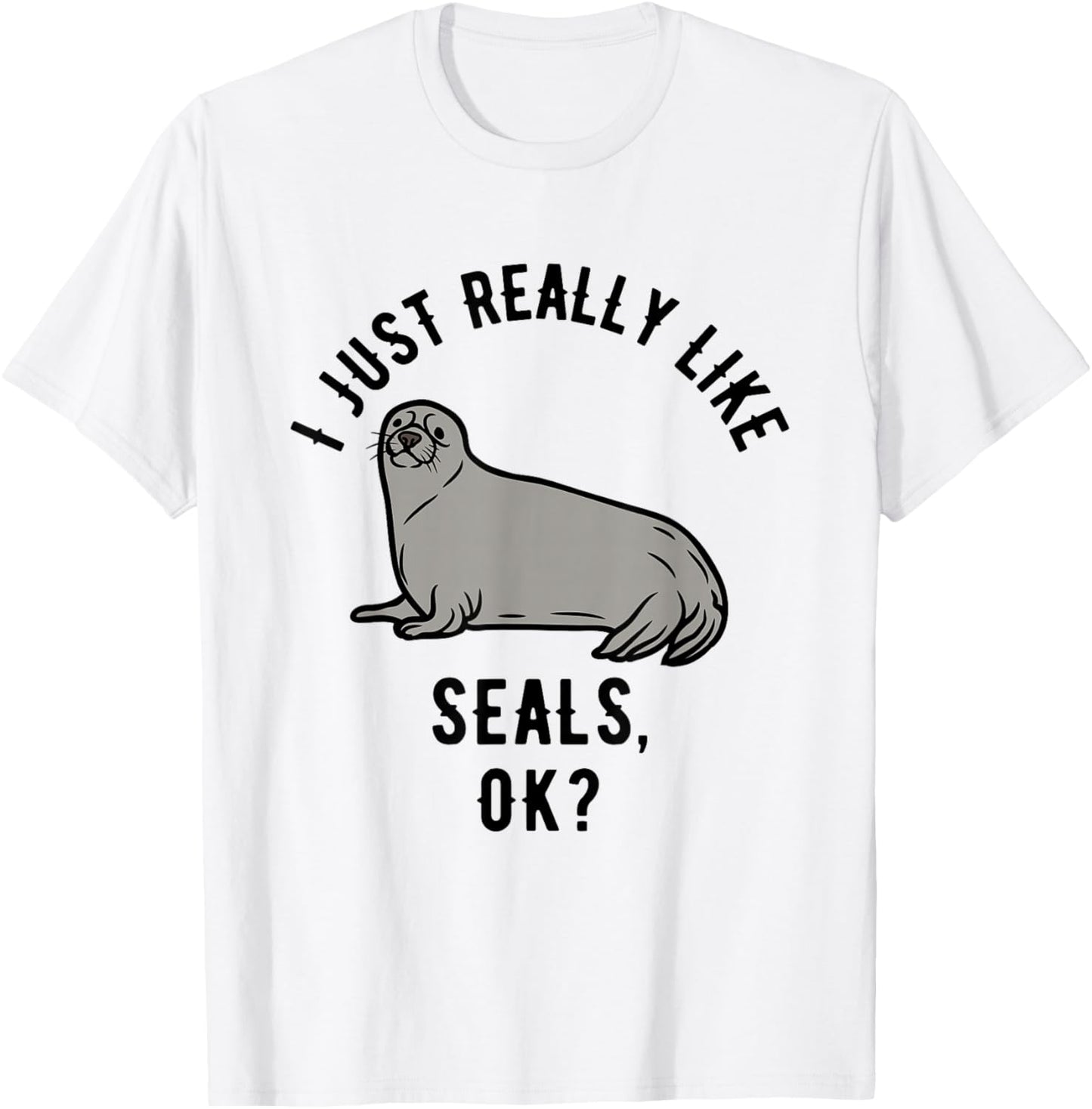 I Just Really Like Seals, OK? T-Shirt - T-Shirt | White