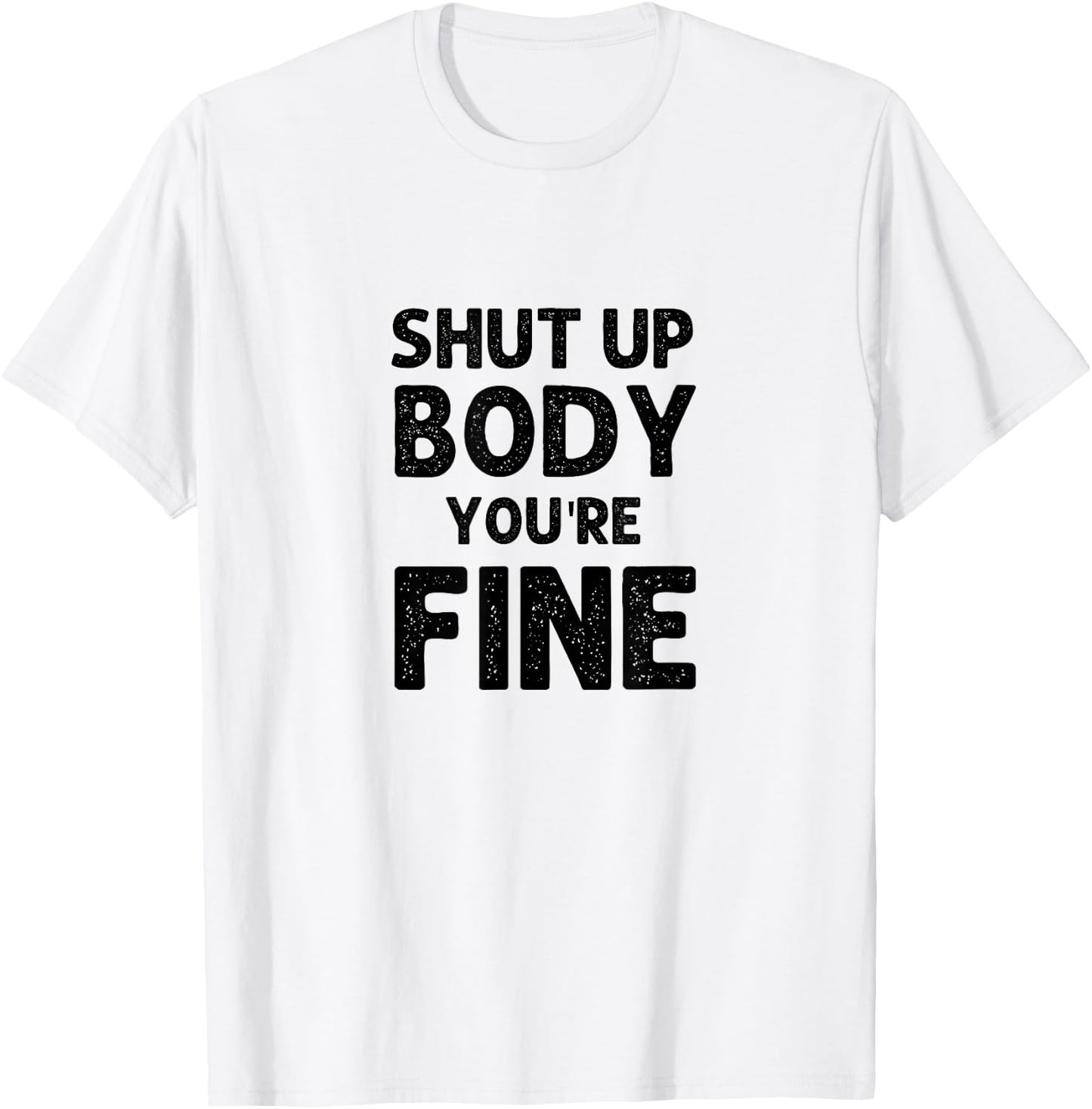 Shut Up Body You're Fine Funny vintage T-Shirt - T-Shirt | White
