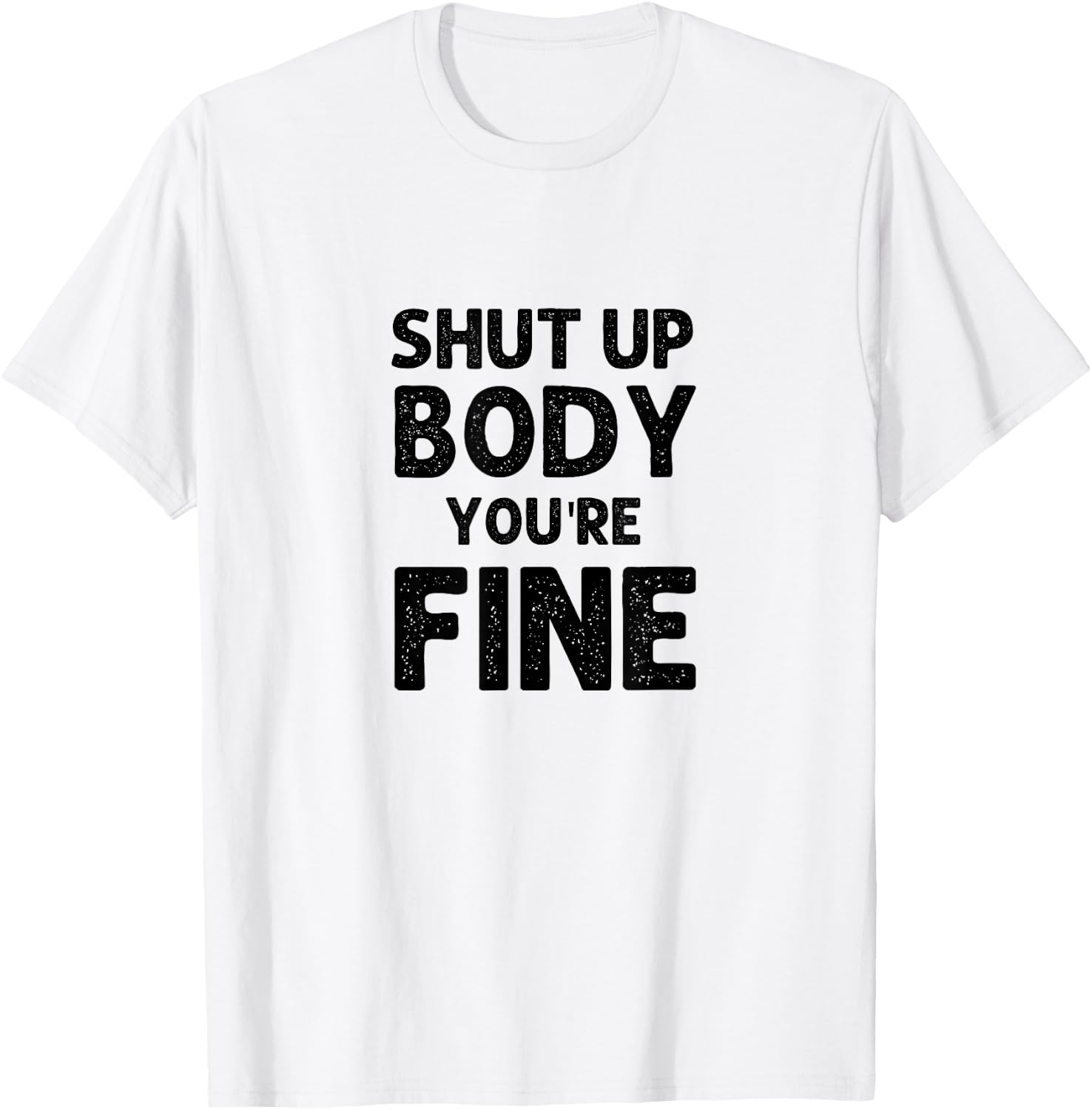 Shut Up Body You're Fine Funny vintage T-Shirt - T-Shirt | White