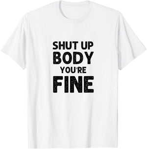 Shut Up Body You're Fine Funny vintage T-Shirt - T-Shirt | White