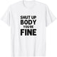 Shut Up Body You're Fine Funny vintage T-Shirt - T-Shirt | White