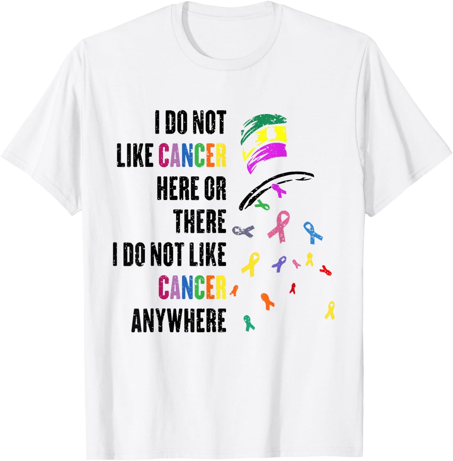 I Do Not Like Cancer Here or There I Do Not Like Cancer T-Shirt - T-Shirt | White