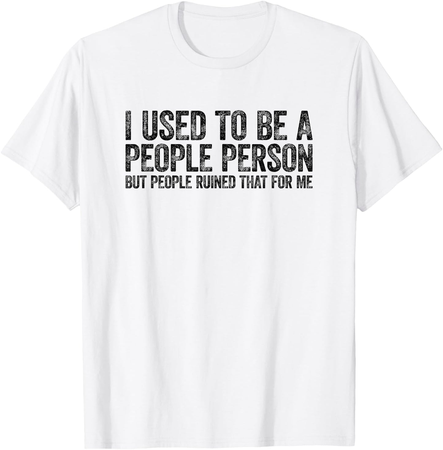 I Used to Be A People Person Funny Sarcastic T-Shirt - T-Shirt | White