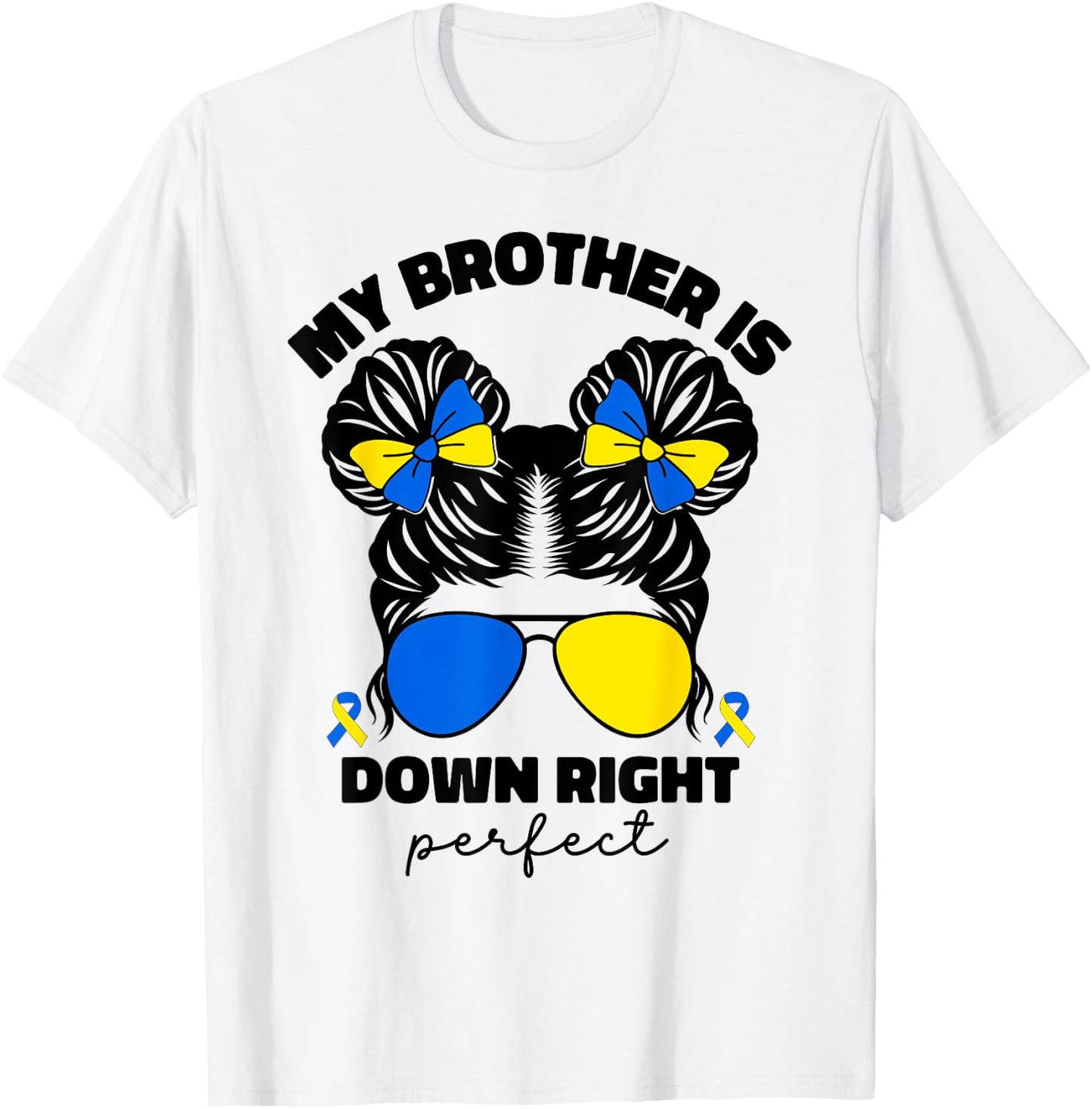 My Brother Is Down Right Perfect Down Syndrome Awareness T21 T-Shirt - T-Shirt | White