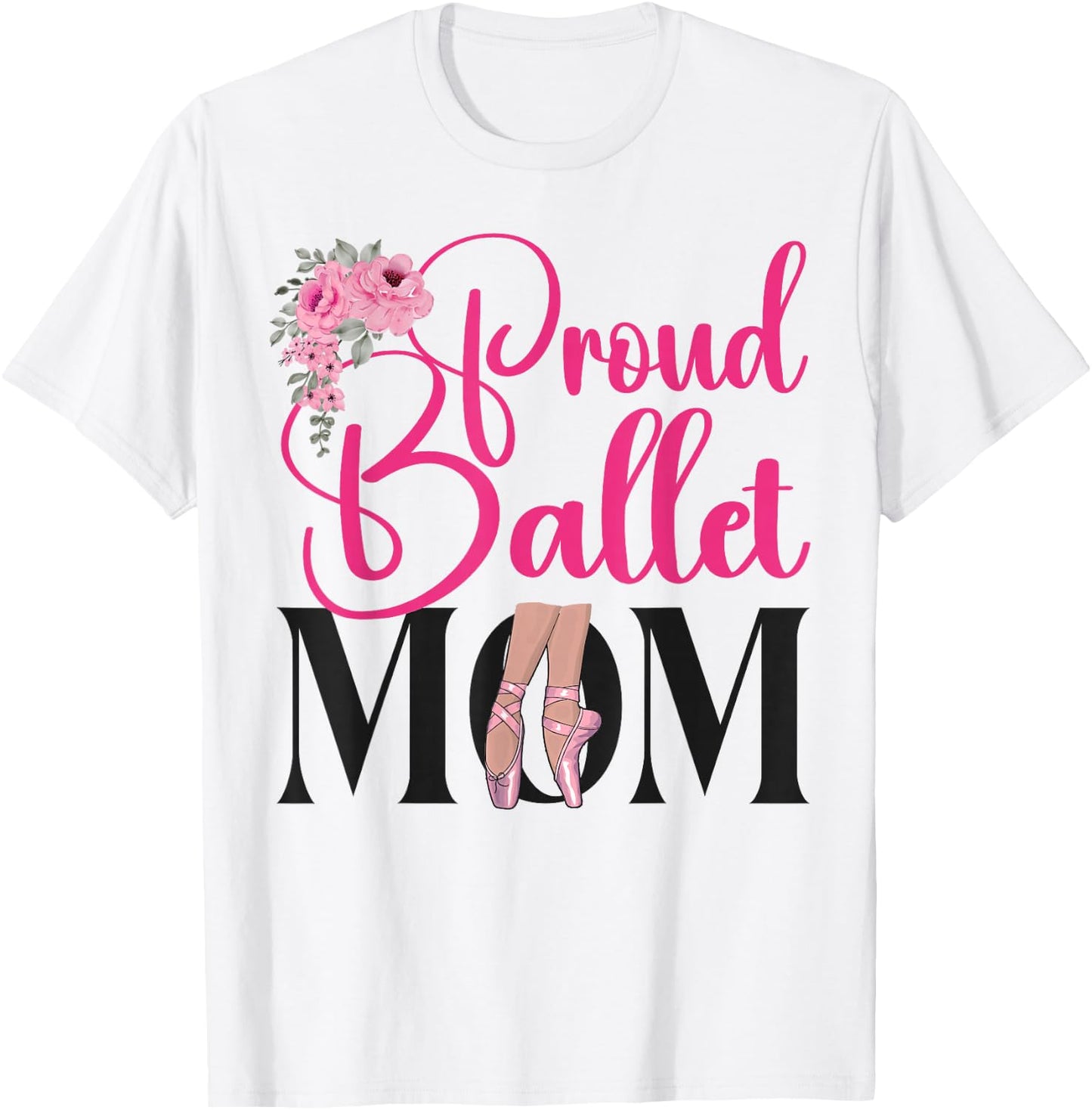 Ballet Dancer Dance Girl Ballerina Mom Proud Ballet Mom T-Shirt - T-Shirt | White