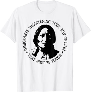 That Must Be Tough Immigrants Threatening Your Way Of Life T-Shirt - T-Shirt | White