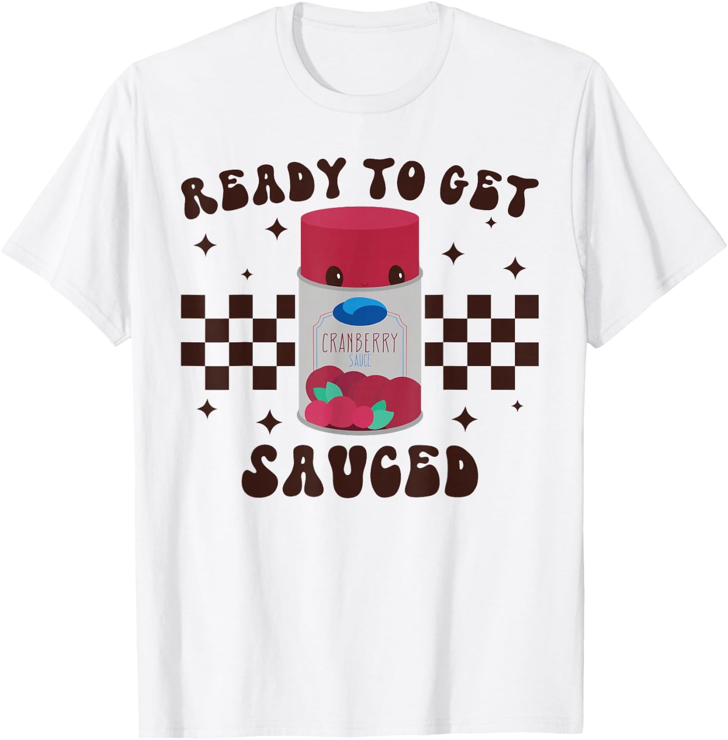 Ready to Get Sauced Funny Cranberry Sauce Thanksgiving Food T-Shirt - T-Shirt | White