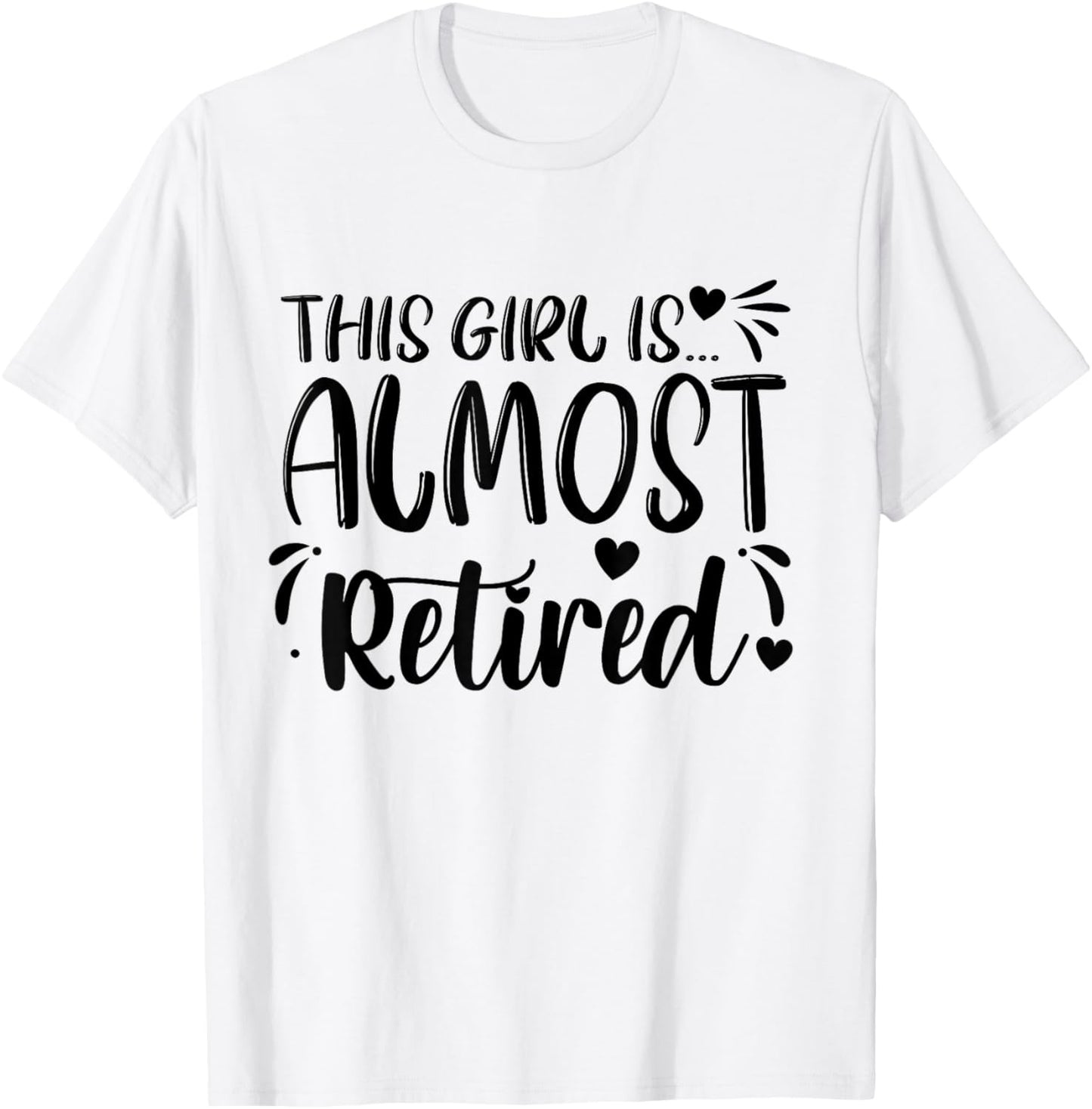 This Girl Is Almost Retired Retiring Soon Retirement Women T-Shirt - T-Shirt | White