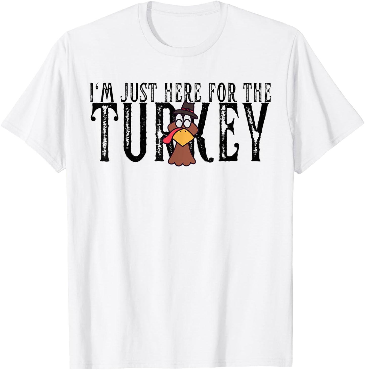 I'm Just Here For The Turkey Thanksgiving Turkey Lover T-Shirt - T-Shirt | White