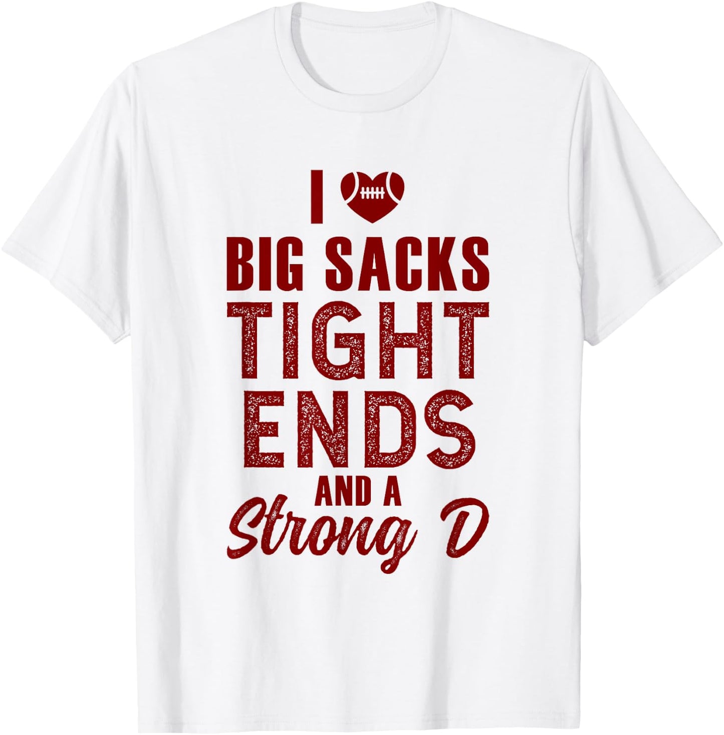 I Love Big Sacks Tight Ends and Strong D T-Shirt - T-Shirt | White