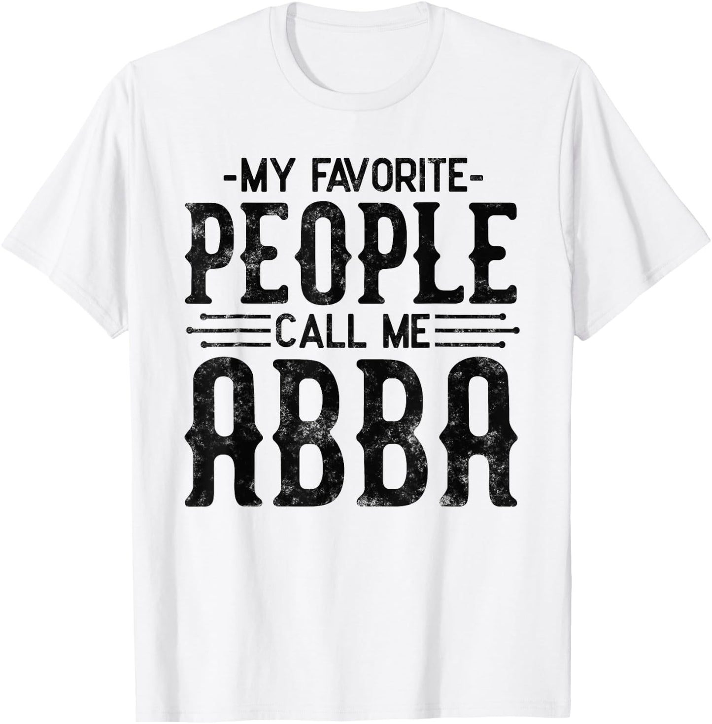 My Favorite People Call Me Abba Gifts for funny Abba T-Shirt - T-Shirt | White