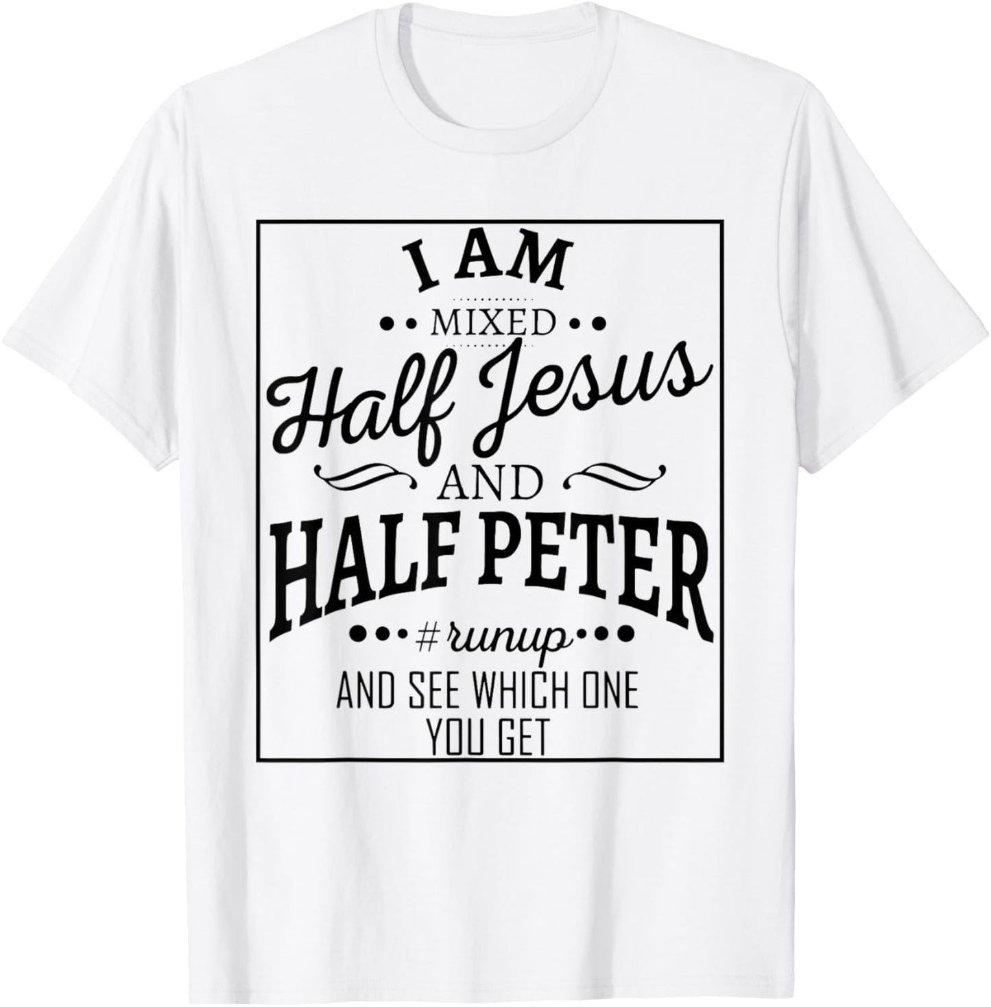I Am Mixed Half Jesus And Half Peter Run Up And T-Shirt - T-Shirt | White