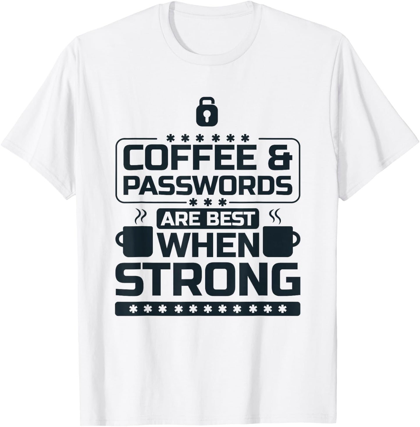 Coffee and Passwords Are Best When Strong, Cyber Security T-Shirt - T-Shirt | White