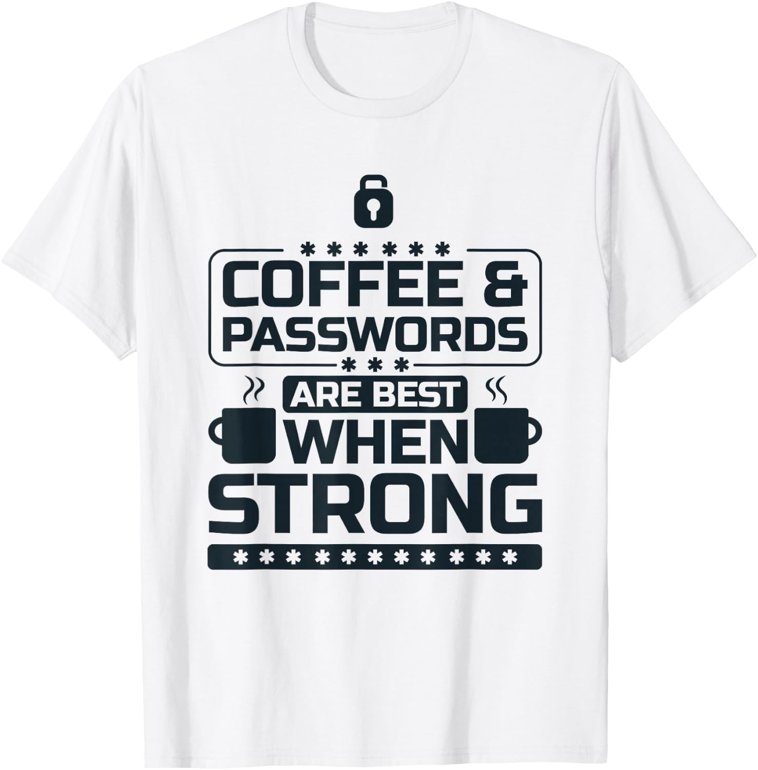 Coffee and Passwords Are Best When Strong, Cyber Security T-Shirt - T-Shirt | White