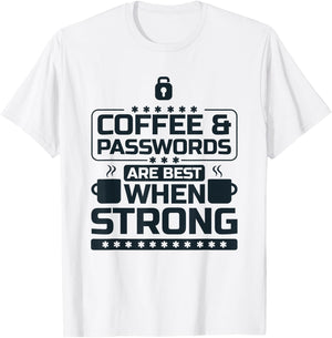 Coffee and Passwords Are Best When Strong, Cyber Security T-Shirt - T-Shirt | White