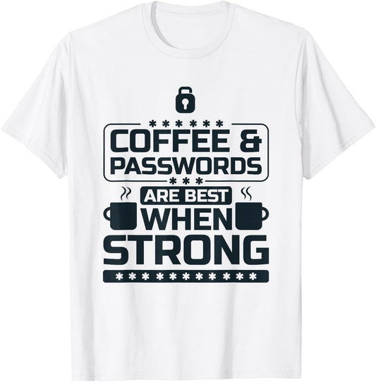 Coffee and Passwords Are Best When Strong, Cyber Security T-Shirt - T-Shirt | White