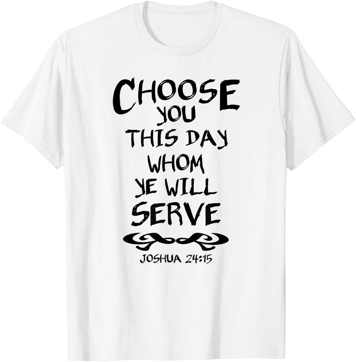 Choose You This Day Whom Ye Will Serve Joshua 24:15 Bible T-Shirt - T-Shirt | White