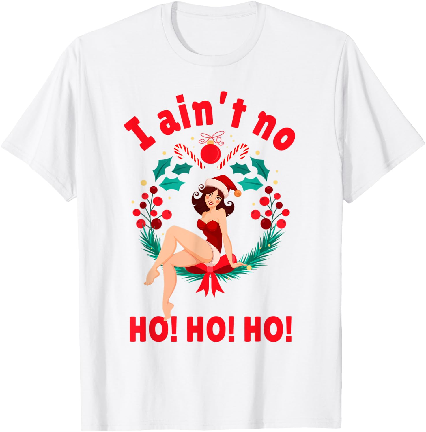 I Aint no Ho Ho Ho Shirt I Ain't no Ho Ho Ho T-Shirt - T-Shirt | White