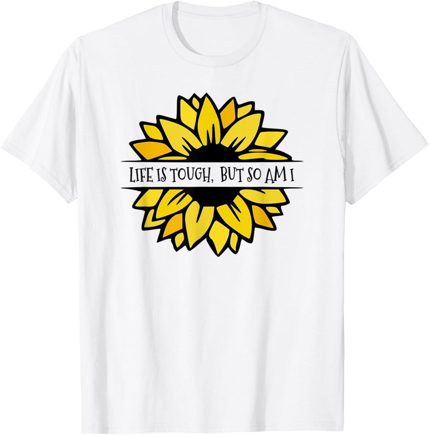 LIFE IS TOUGH, BUT SO AM I. Beautiful Feminine sunflower T-Shirt - T-Shirt | White