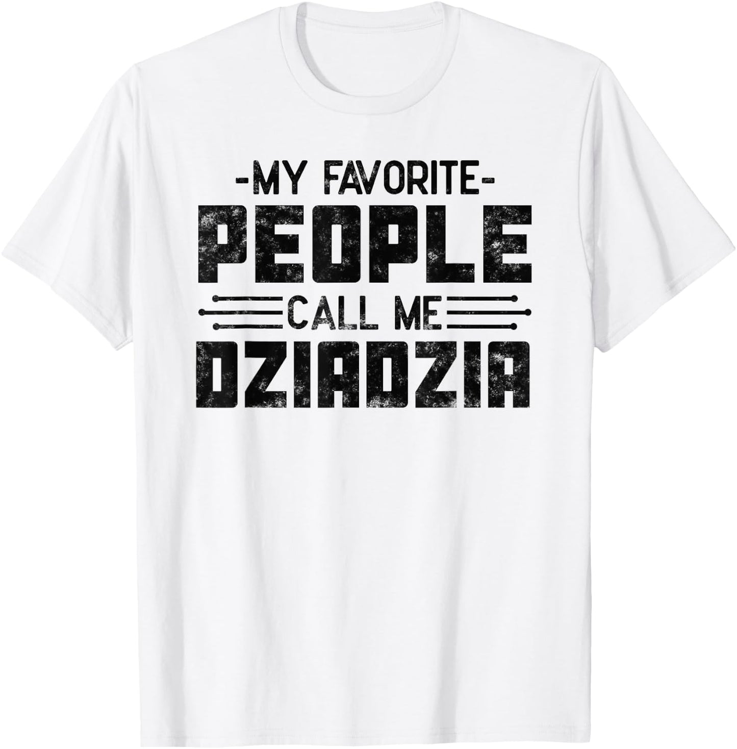 My Favorite People Call Me Dziadzia gifts for Funny Dziadzia T-Shirt - T-Shirt | White