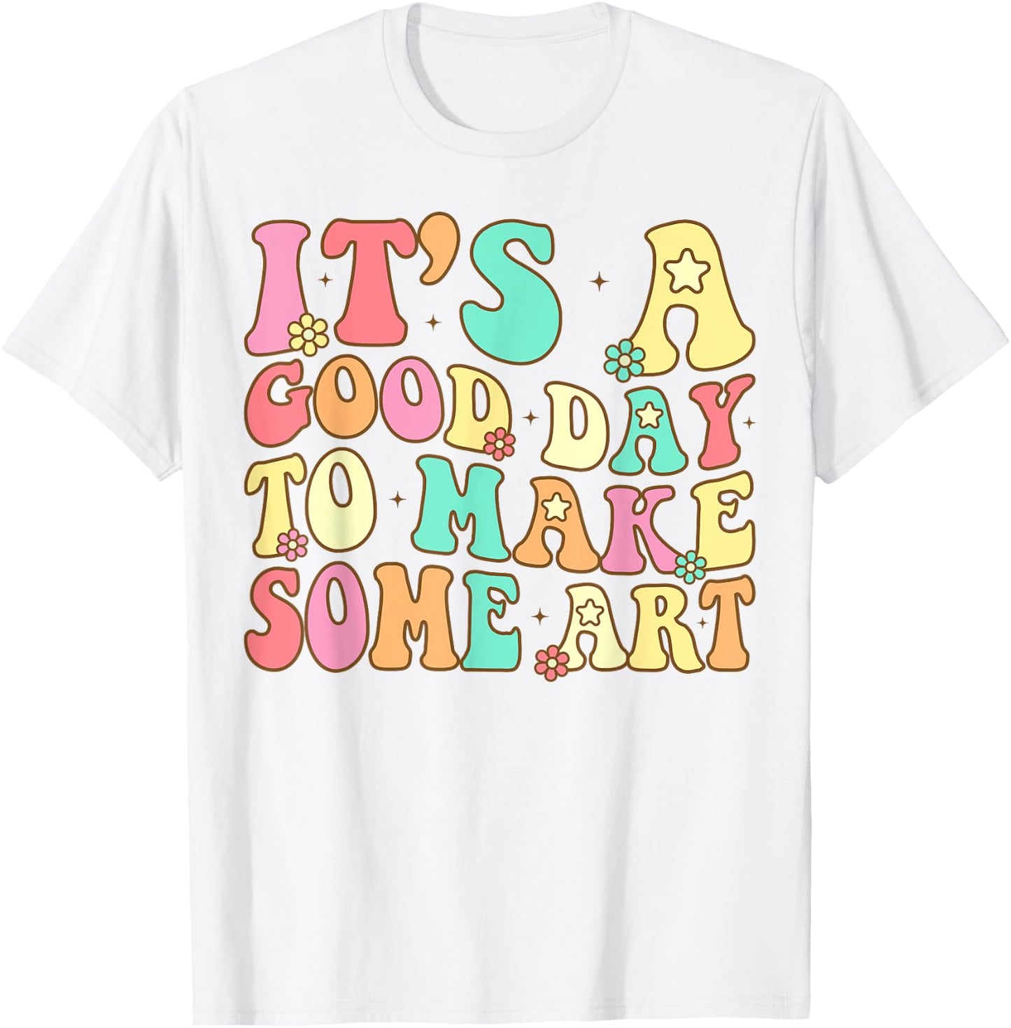 It's A Good Day To Make Some Art Artist Art Teacher T-Shirt - T-Shirt | White