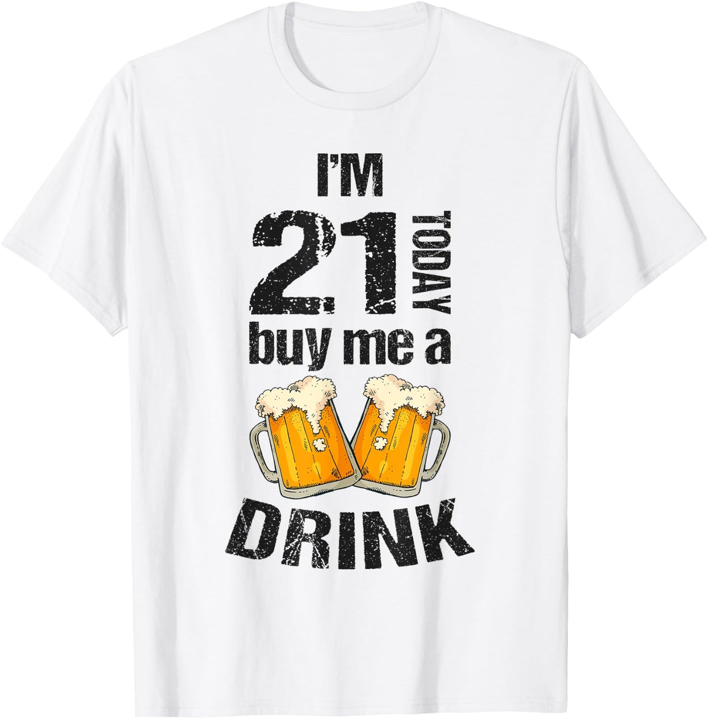 I'm 21 Today Buy Me A Drink Birthday Adult Beer Lover T-Shirt - T-Shirt | White