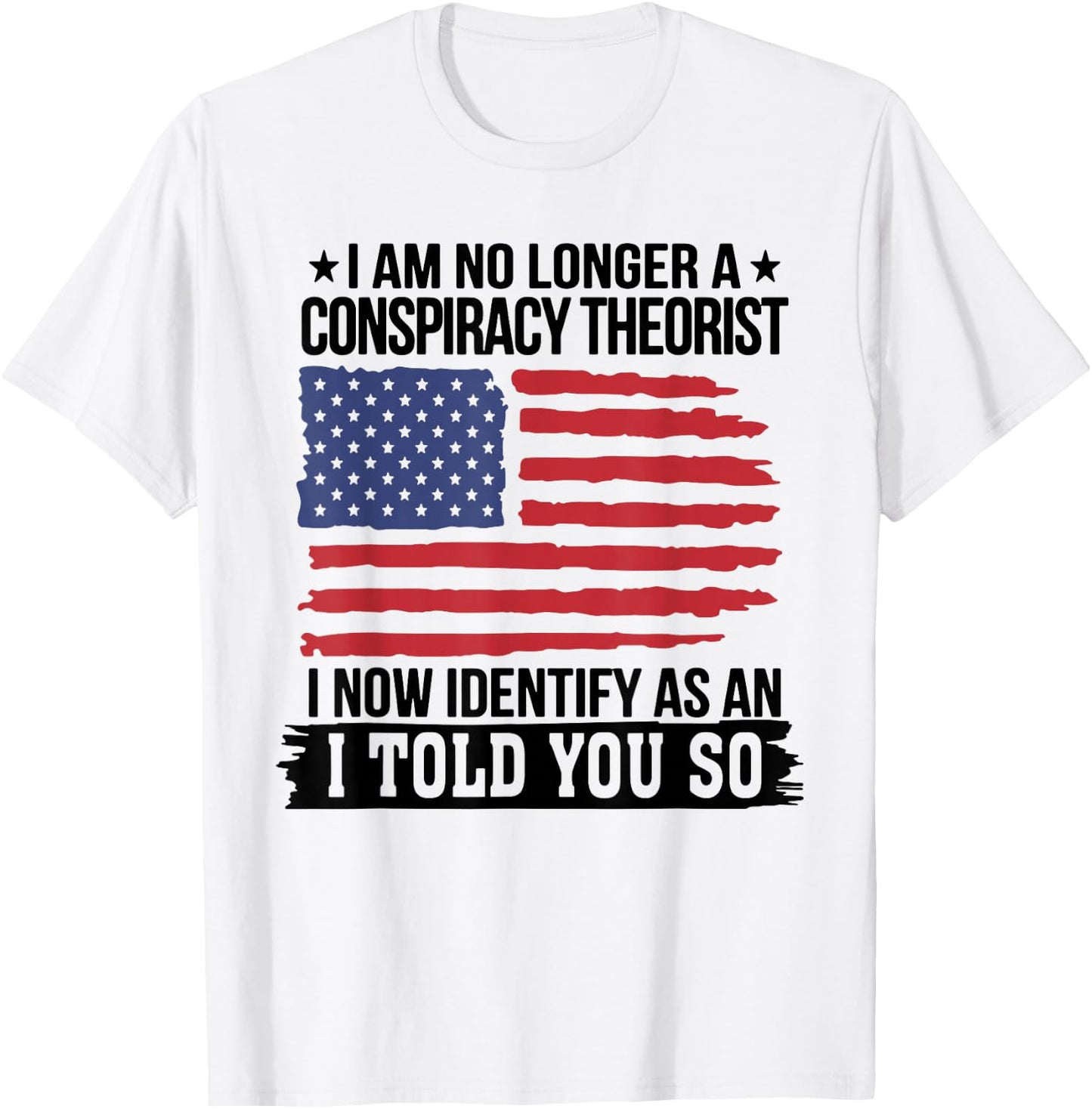 I Am No Longer A Conspiracy Theorist As an I Told You So T-Shirt - T-Shirt | White