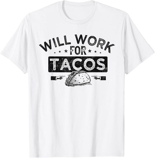 Will Work for Tacos T-Shirt - T-Shirt | White