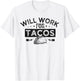 Will Work for Tacos T-Shirt - T-Shirt | White