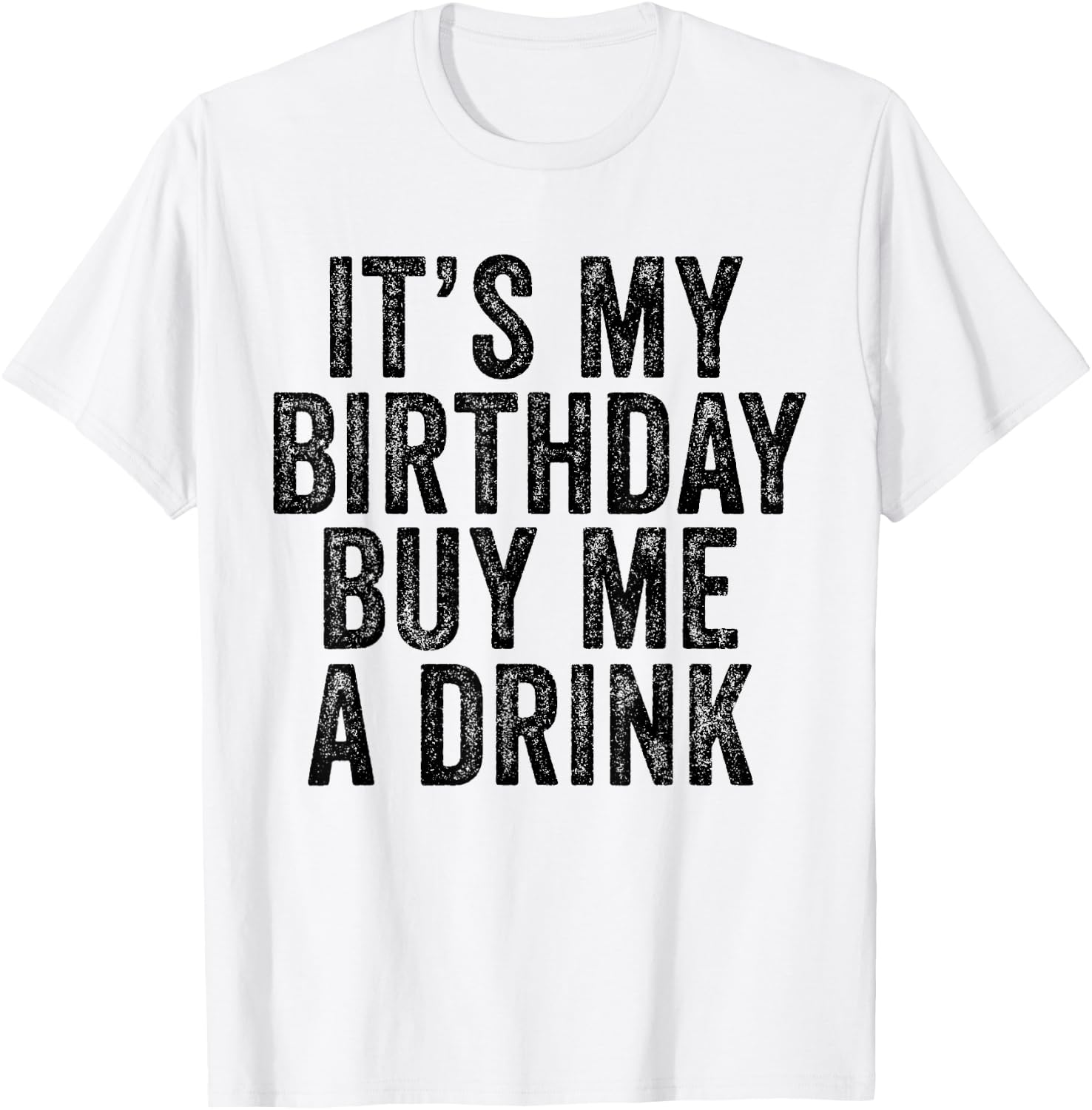 It's My Birthday Buy Me A Drink Funny Drinking T-Shirt - T-Shirt | White