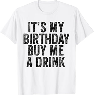 It's My Birthday Buy Me A Drink Funny Drinking T-Shirt - T-Shirt | White
