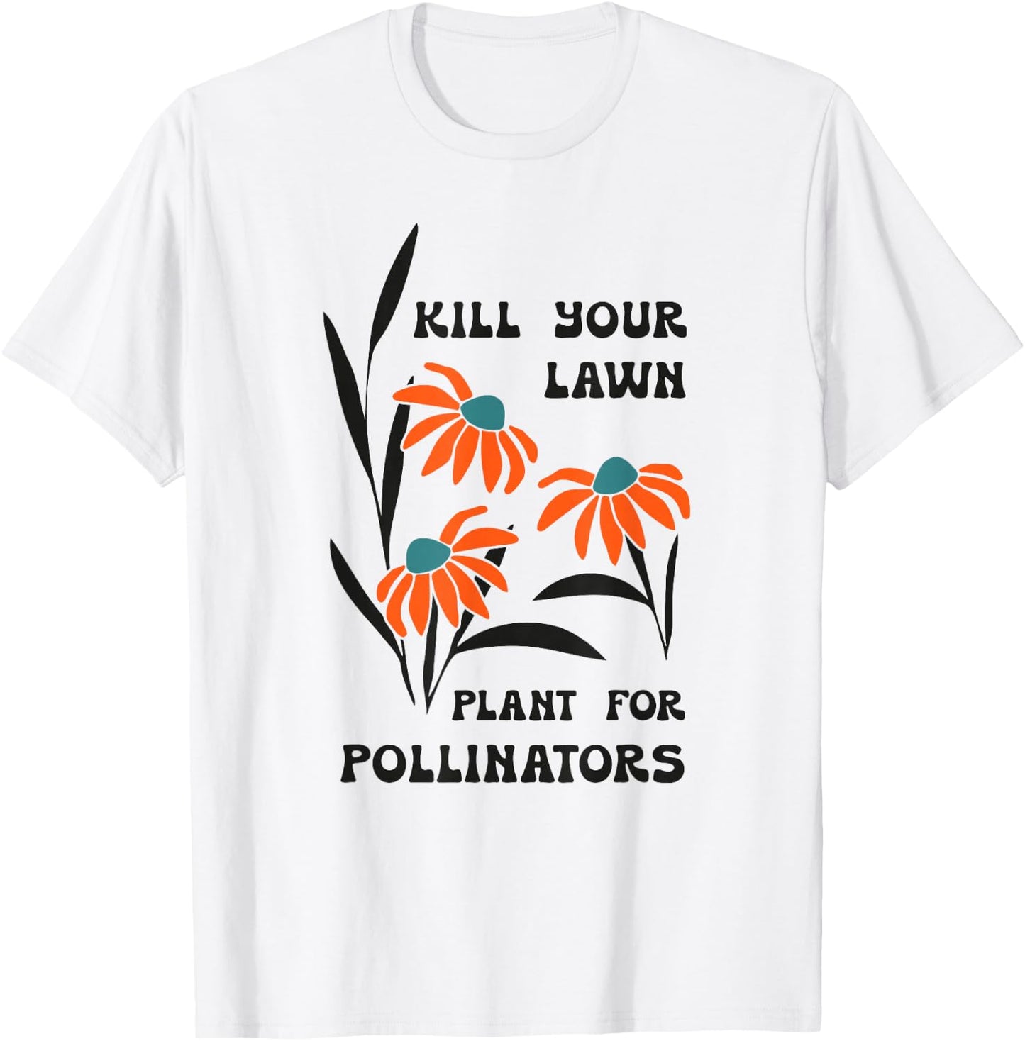 Kill Your Lawn Plant for Pollinators T-Shirt - T-Shirt | White