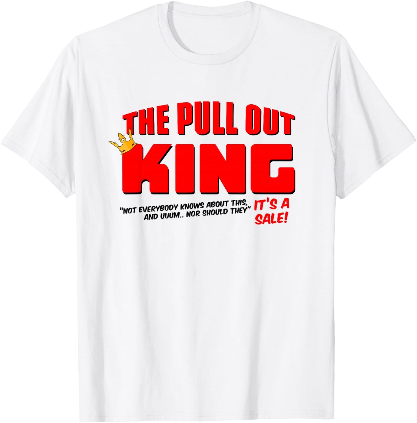 The Pull Out King T-Shirt - T-Shirt | White