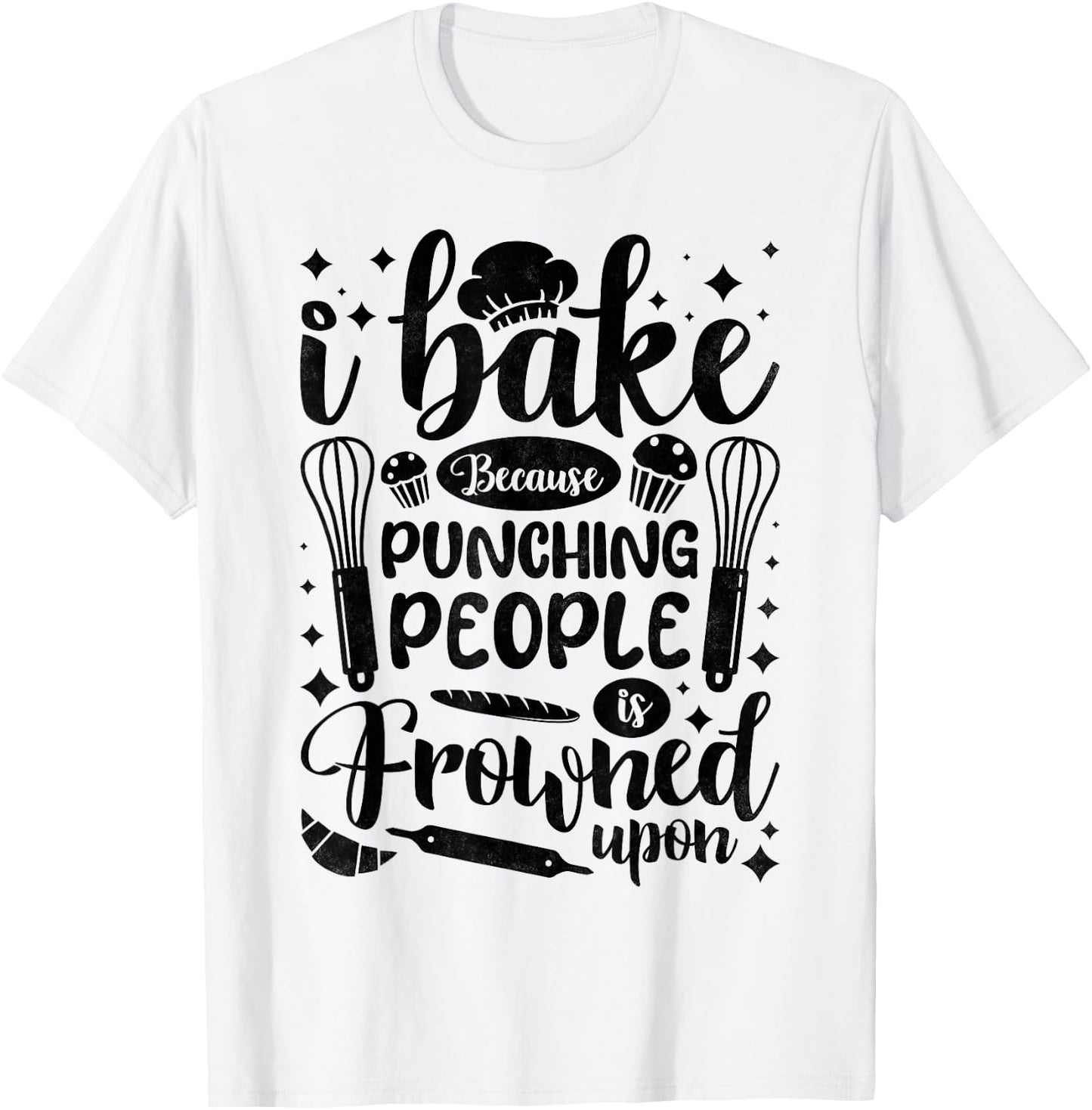 I Bake Because Punching People Is Frowned Upon, Baking T-Shirt - T-Shirt | White