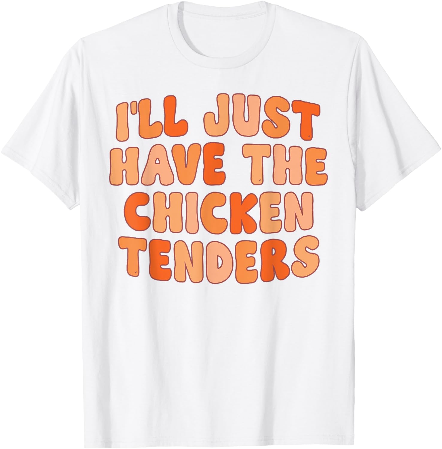 I'll Just Have The Chicken Tenders Funny T-Shirt - T-Shirt | White