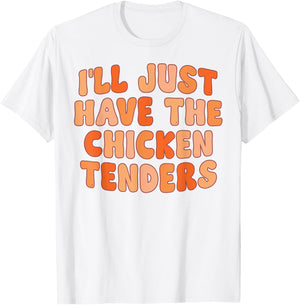 I'll Just Have The Chicken Tenders Funny T-Shirt - T-Shirt | White