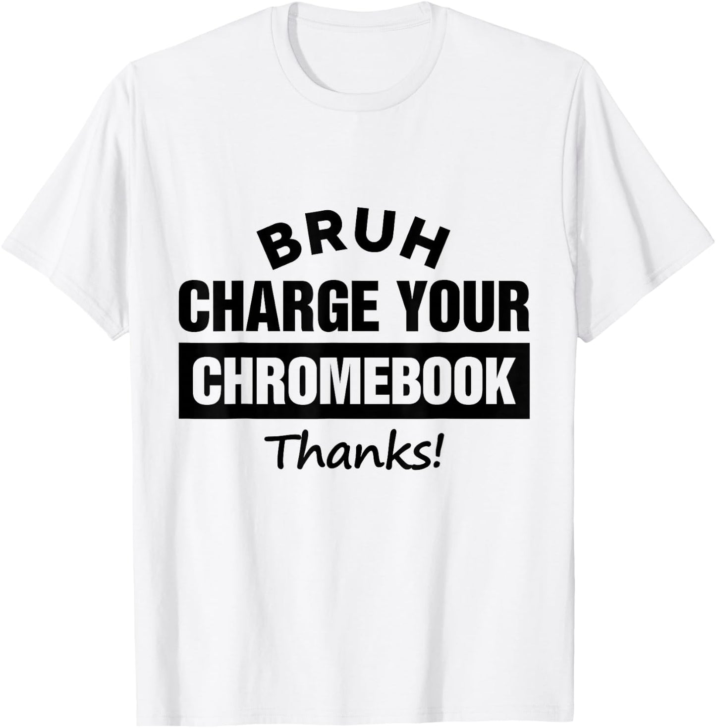 Bruh Charge Your Chromebook - Funny Teachers T-Shirt - T-Shirt | White