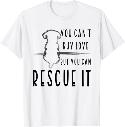 You Can't Buy Love But You Can Rescue Animal Rights Activist T-Shirt - T-Shirt | White