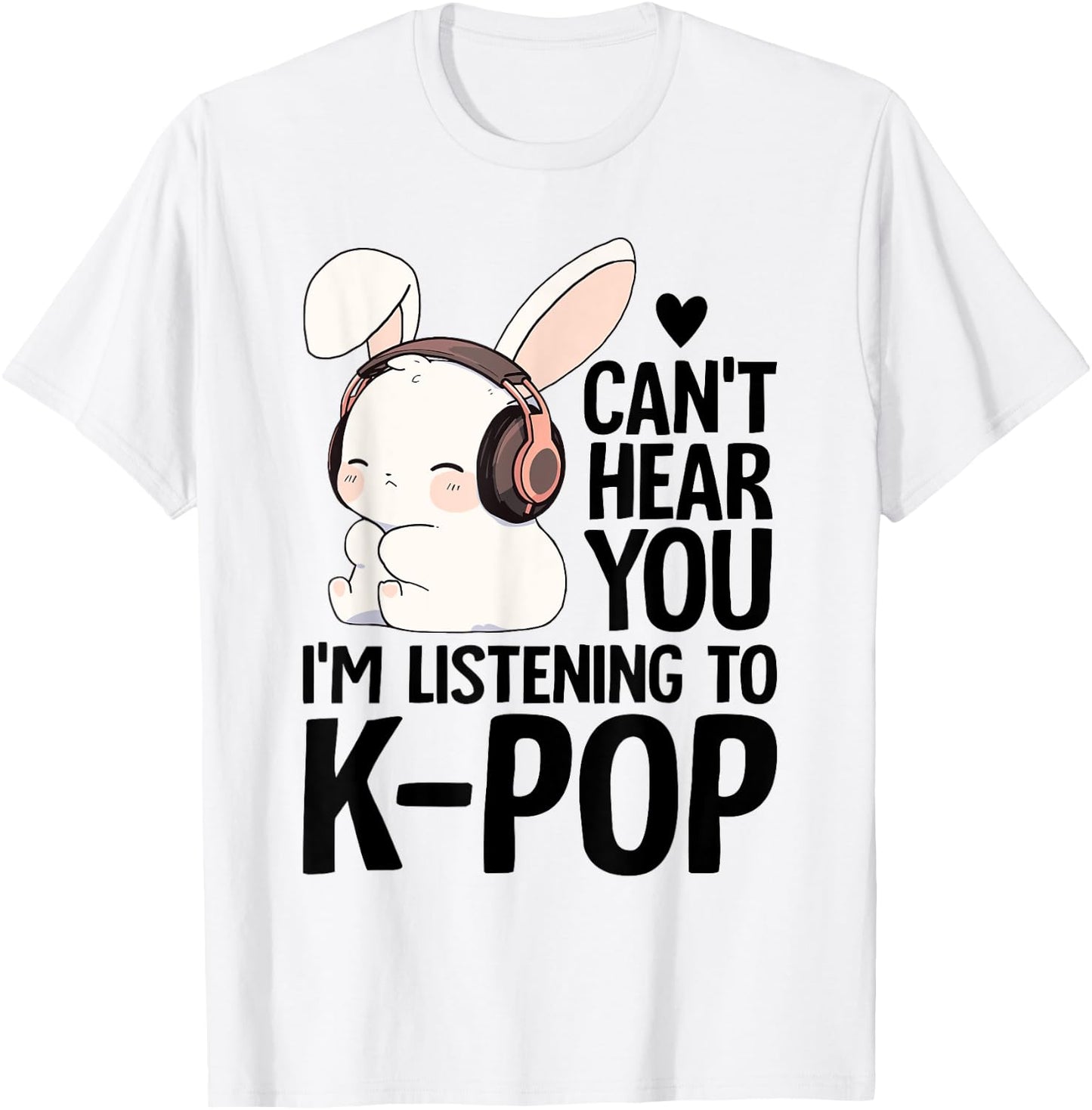 Kpop Merch Cute Bunny Can't Hear You I'm Listening K-pop T-Shirt - T-Shirt | White