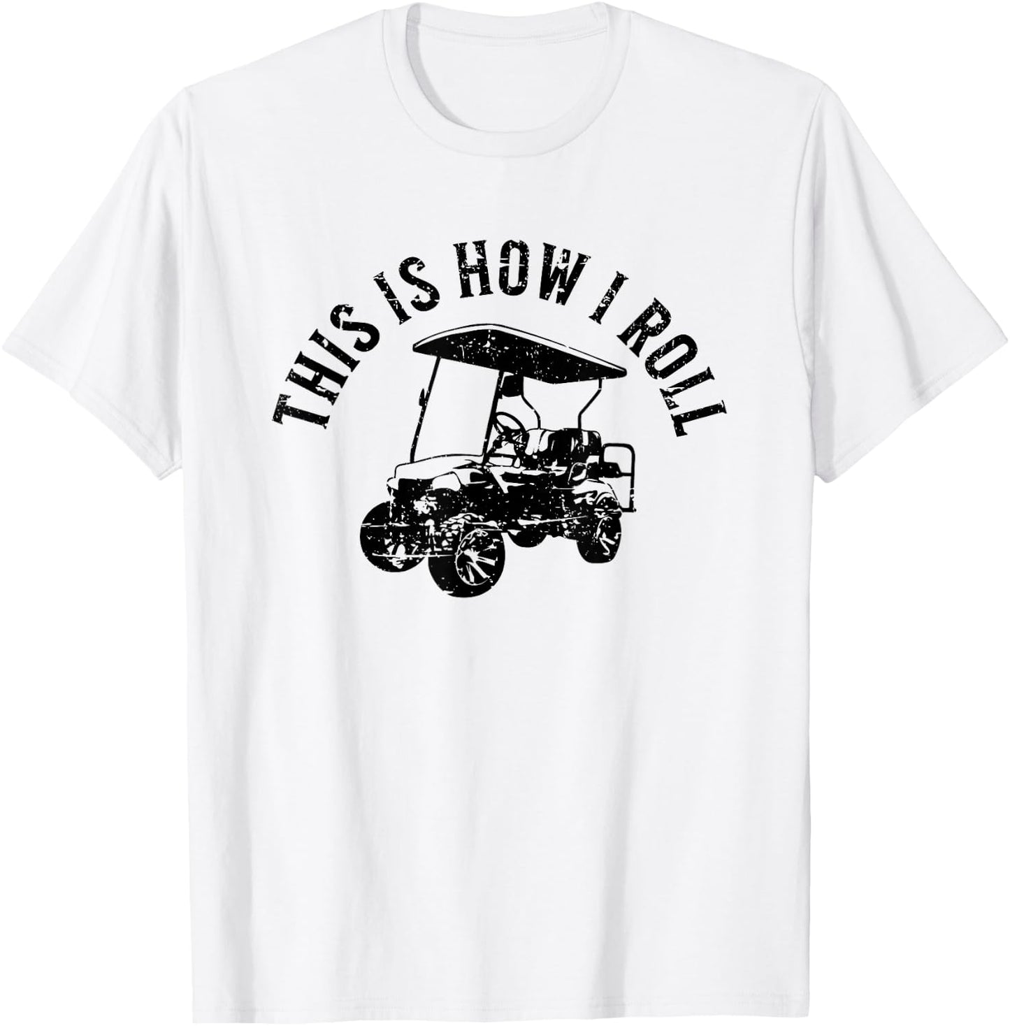 This Is How I Roll Funny Golf Cart Humor Distressed Design T-Shirt - T-Shirt | White