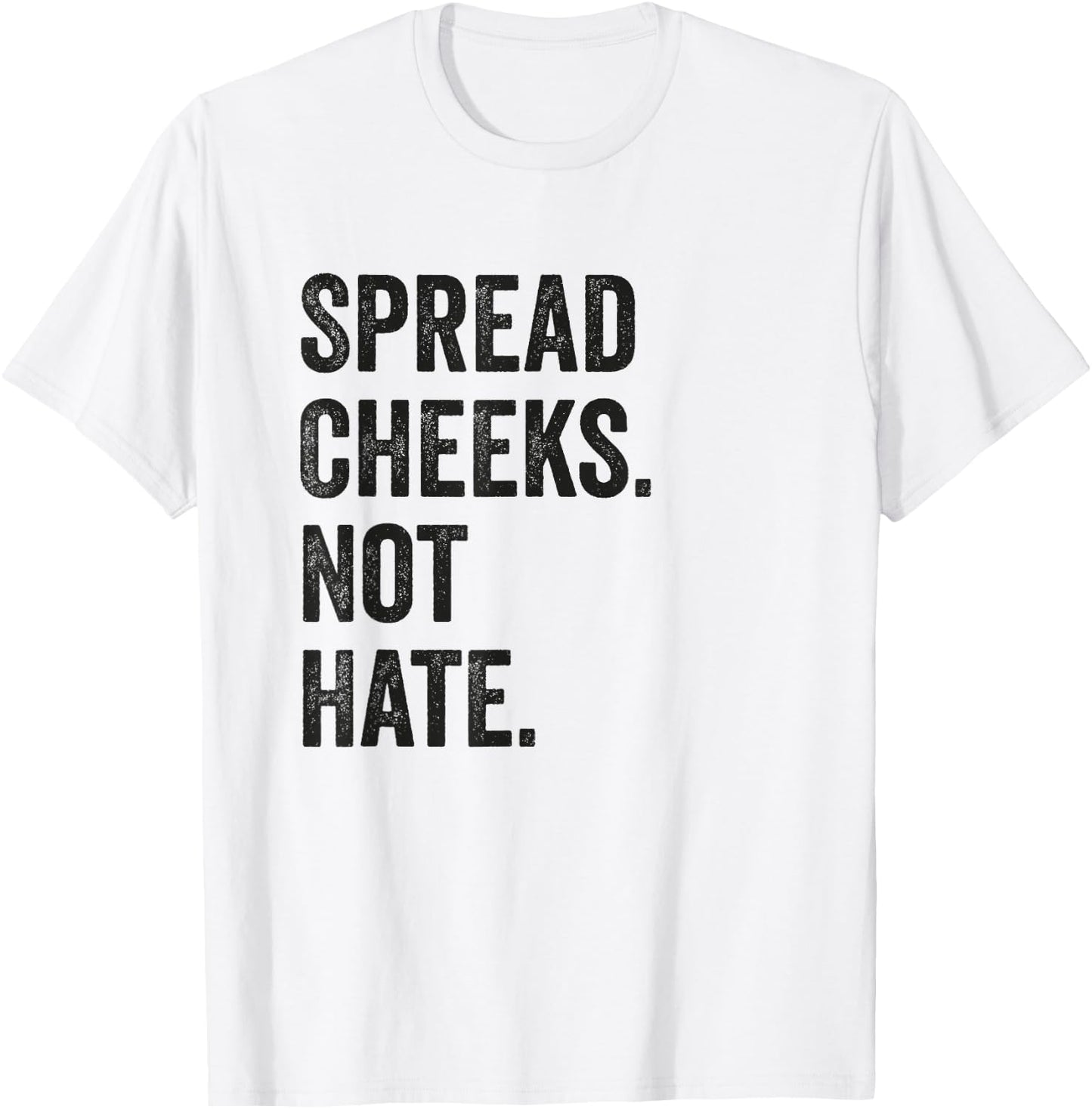 Spread Cheeks Not Hate Funny Gym Fitness and Workout T-Shirt - T-Shirt | White