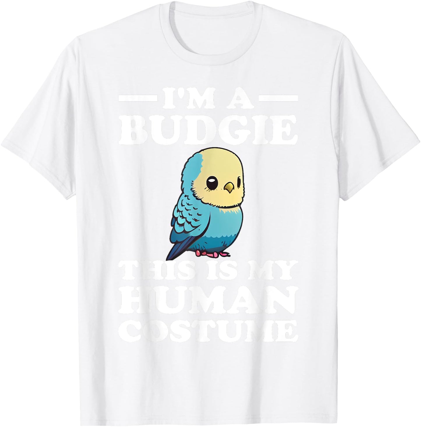 Cute Budgie Bird This is My Human Costume I'm a Budgerigar T-Shirt - T-Shirt | White